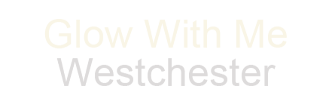 Glow With Me Westchester - Mamaroneck NY